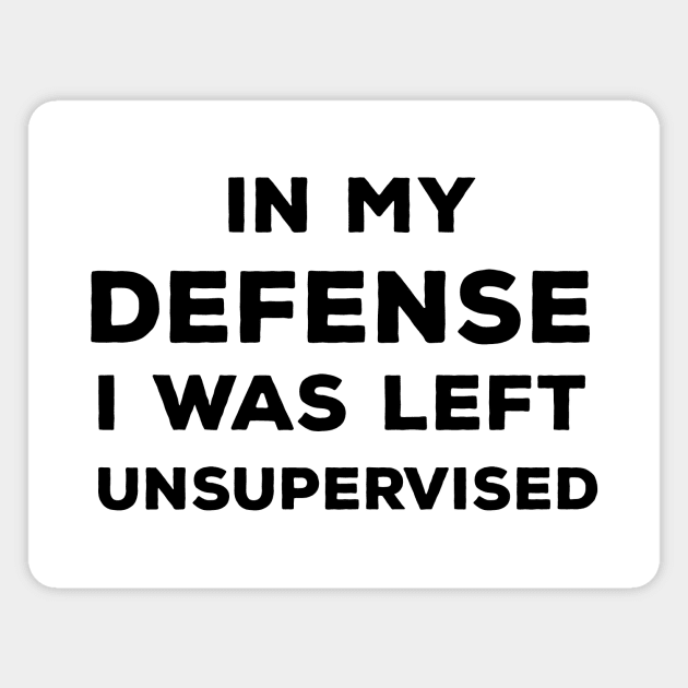 In My Defense I Was Left Unsupervised Magnet by CreativeSage